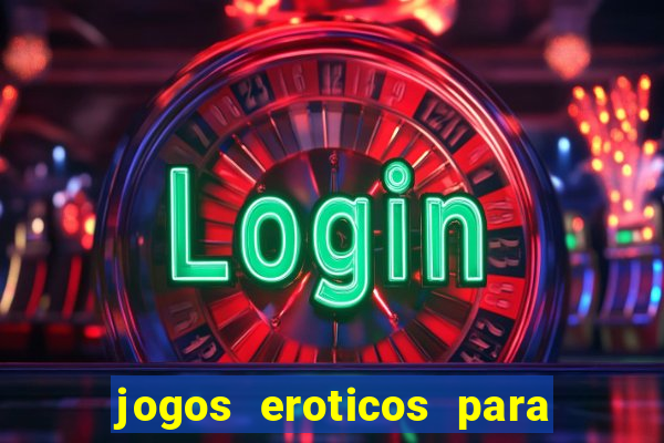 jogos eroticos para maiores de 18 anos